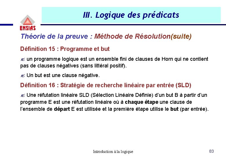 III. Logique des prédicats Théorie de la preuve : Méthode de Résolution(suite) Définition 15 III. Logique des prédicats Théorie de la preuve : Méthode de Résolution(suite) Définition 15