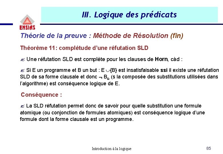 III. Logique des prédicats Théorie de la preuve : Méthode de Résolution (fin) Théorème III. Logique des prédicats Théorie de la preuve : Méthode de Résolution (fin) Théorème