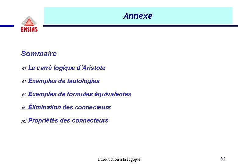 Annexe Sommaire ? Le carré logique d’Aristote ? Exemples de tautologies ? Exemples de Annexe Sommaire ? Le carré logique d’Aristote ? Exemples de tautologies ? Exemples de