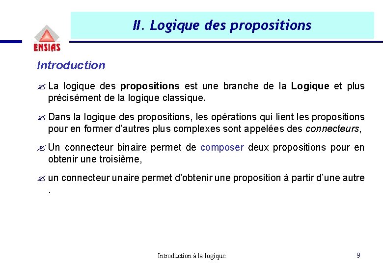 II. Logique des propositions Introduction ? La logique des propositions est une branche de II. Logique des propositions Introduction ? La logique des propositions est une branche de