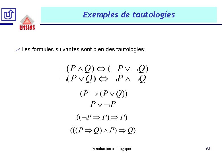 Exemples de tautologies ? Les formules suivantes sont bien des tautologies: Introduction à la Exemples de tautologies ? Les formules suivantes sont bien des tautologies: Introduction à la