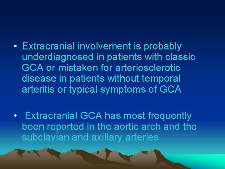  • Extracranial involvement is probably underdiagnosed in patients with classic GCA or mistaken
