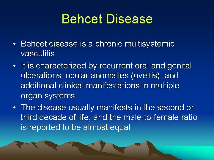 Behcet Disease • Behcet disease is a chronic multisystemic vasculitis • It is characterized