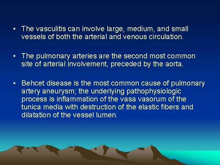  • The vasculitis can involve large, medium, and small vessels of both the