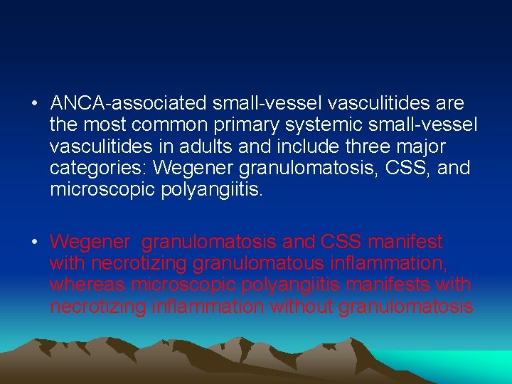  • ANCA-associated small-vessel vasculitides are the most common primary systemic small-vessel vasculitides in