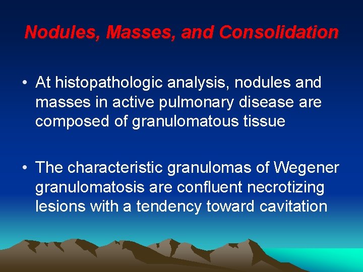 Nodules, Masses, and Consolidation • At histopathologic analysis, nodules and masses in active pulmonary