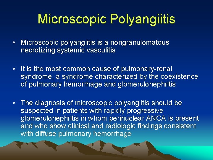 Microscopic Polyangiitis • Microscopic polyangiitis is a nongranulomatous necrotizing systemic vasculitis • It is