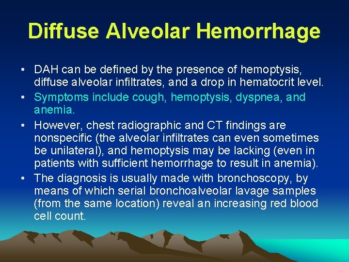 Diffuse Alveolar Hemorrhage • DAH can be defined by the presence of hemoptysis, diffuse