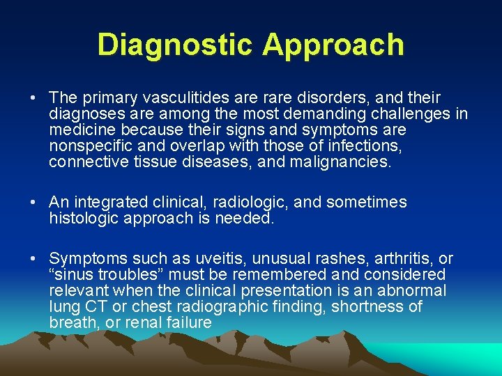 Diagnostic Approach • The primary vasculitides are rare disorders, and their diagnoses are among