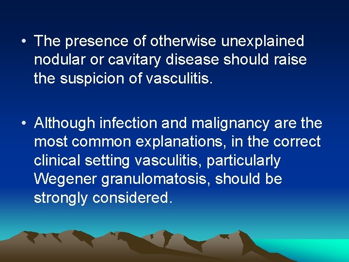  • The presence of otherwise unexplained nodular or cavitary disease should raise the