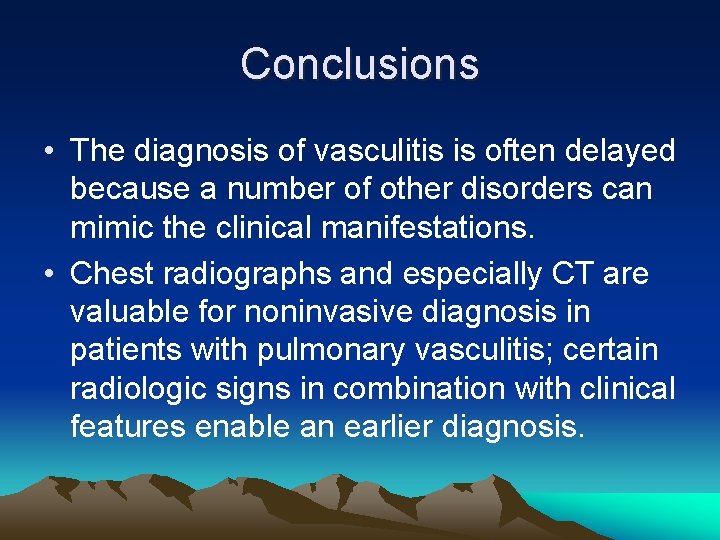 Conclusions • The diagnosis of vasculitis is often delayed because a number of other