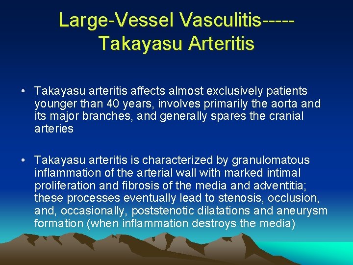 Large-Vessel Vasculitis----Takayasu Arteritis • Takayasu arteritis affects almost exclusively patients younger than 40 years,