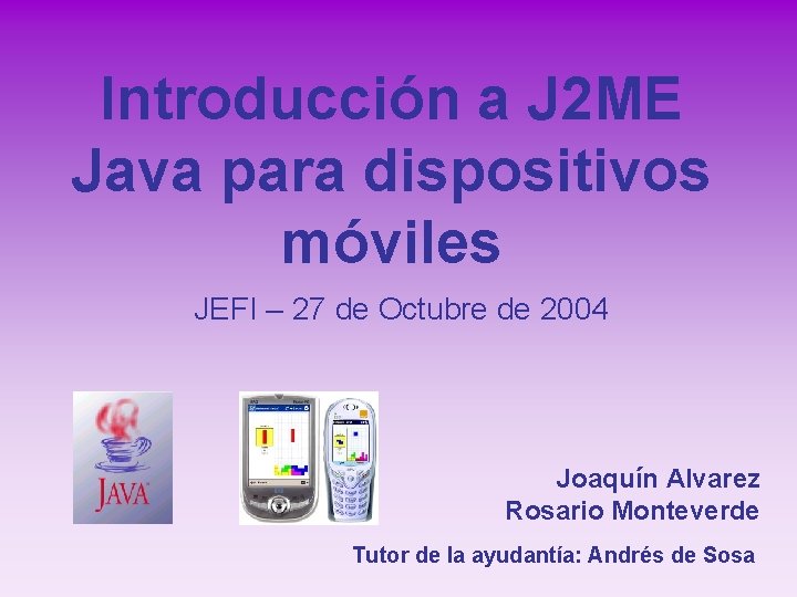 Introducción a J 2 ME Java para dispositivos móviles JEFI – 27 de Octubre