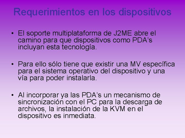 Requerimientos en los dispositivos • El soporte multiplataforma de J 2 ME abre el