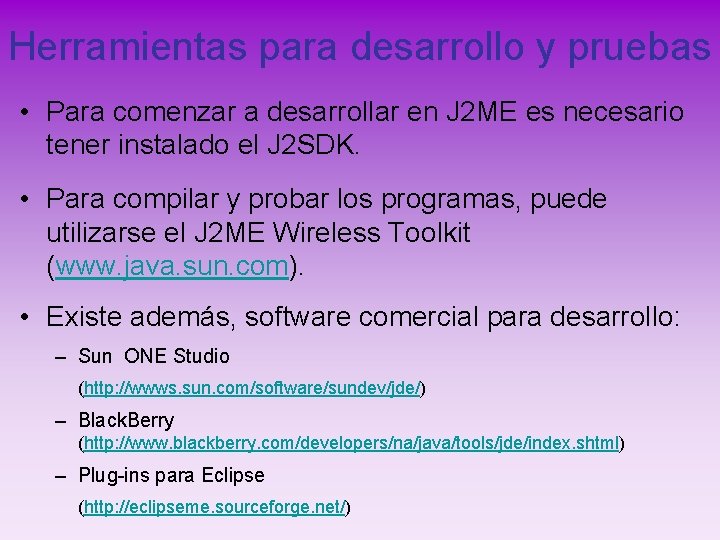 Herramientas para desarrollo y pruebas • Para comenzar a desarrollar en J 2 ME