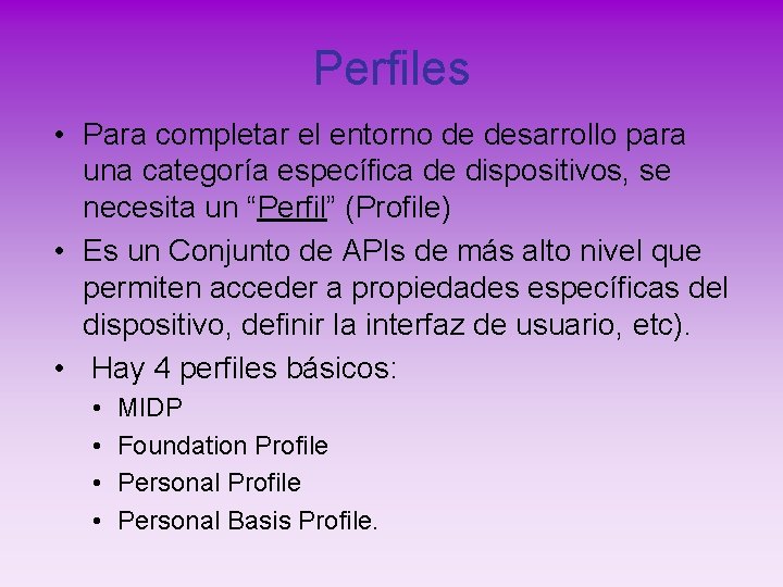 Perfiles • Para completar el entorno de desarrollo para una categoría específica de dispositivos,