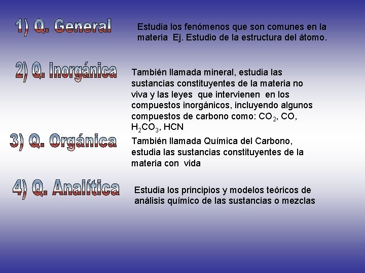 Estudia los fenómenos que son comunes en la materia Ej. Estudio de la estructura