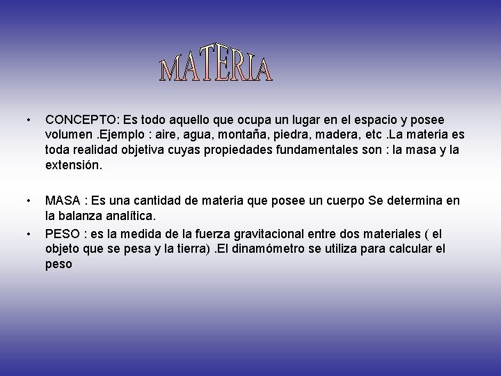  • CONCEPTO: Es todo aquello que ocupa un lugar en el espacio y