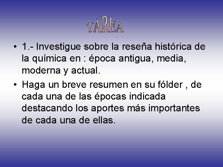  • 1. - Investigue sobre la reseña histórica de la química en :