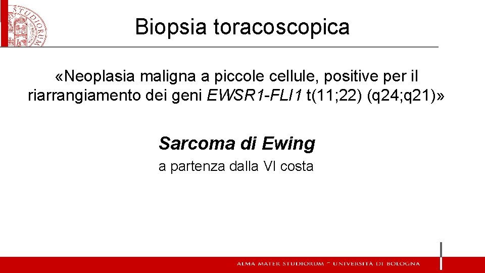 Biopsia toracoscopica «Neoplasia maligna a piccole cellule, positive per il riarrangiamento dei geni EWSR