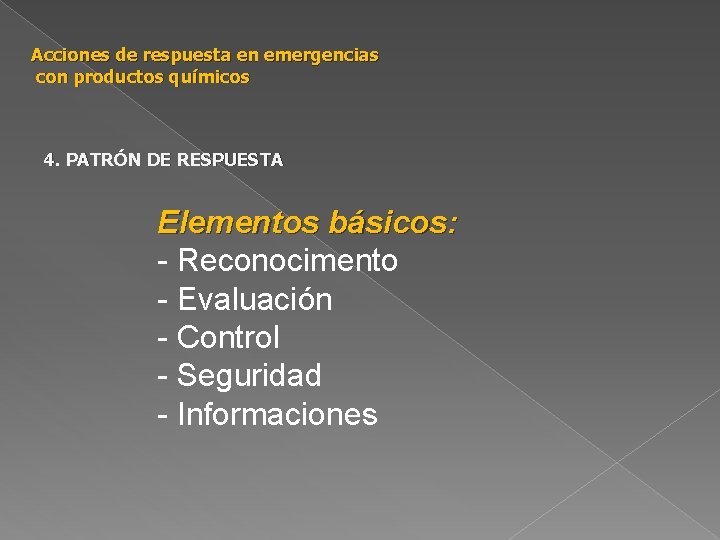 Acciones de respuesta en emergencias con productos químicos 4. PATRÓN DE RESPUESTA Elementos básicos: