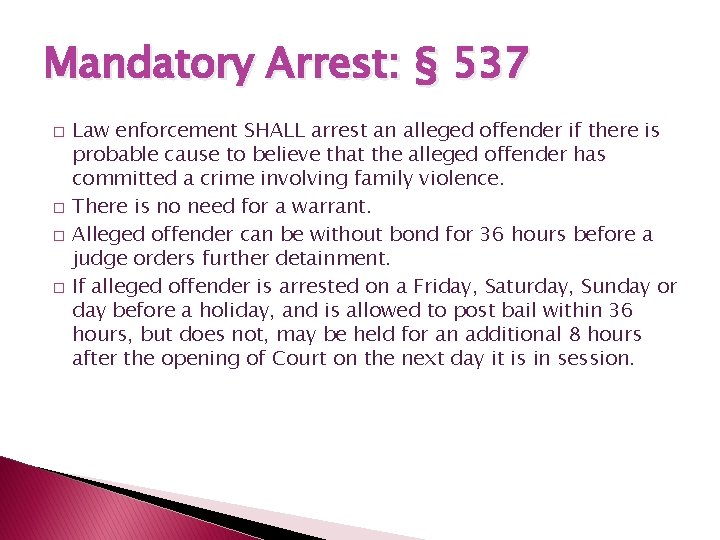 Mandatory Arrest: § 537 � � Law enforcement SHALL arrest an alleged offender if