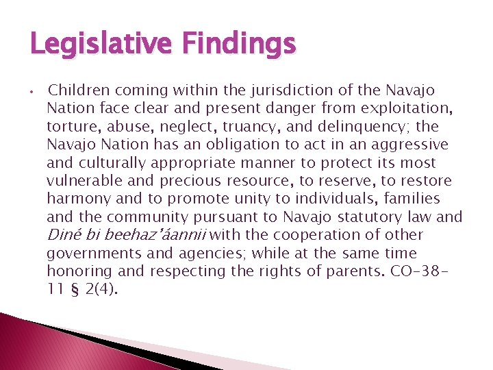 Legislative Findings • Children coming within the jurisdiction of the Navajo Nation face clear