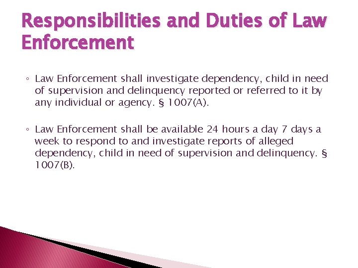 Responsibilities and Duties of Law Enforcement ◦ Law Enforcement shall investigate dependency, child in