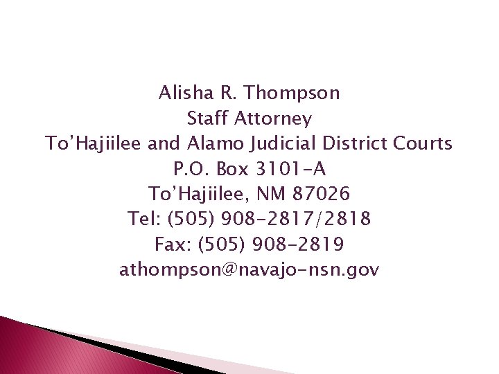 Alisha R. Thompson Staff Attorney To’Hajiilee and Alamo Judicial District Courts P. O. Box