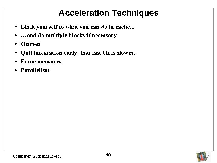 Acceleration Techniques • • • Limit yourself to what you can do in cache.