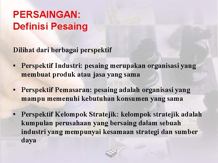 PERSAINGAN: Definisi Pesaing Dilihat dari berbagai perspektif • Perspektif Industri: pesaing merupakan organisasi yang