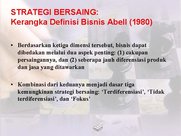 STRATEGI BERSAING: Kerangka Definisi Bisnis Abell (1980) • Berdasarkan ketiga dimensi tersebut, bisnis dapat