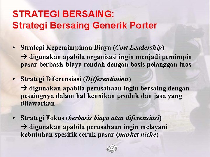 STRATEGI BERSAING: Strategi Bersaing Generik Porter • Strategi Kepemimpinan Biaya (Cost Leadership) digunakan apabila