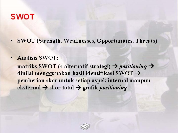 SWOT • SWOT (Strength, Weaknesses, Opportunities, Threats) • Analisis SWOT: matriks SWOT (4 alternatif