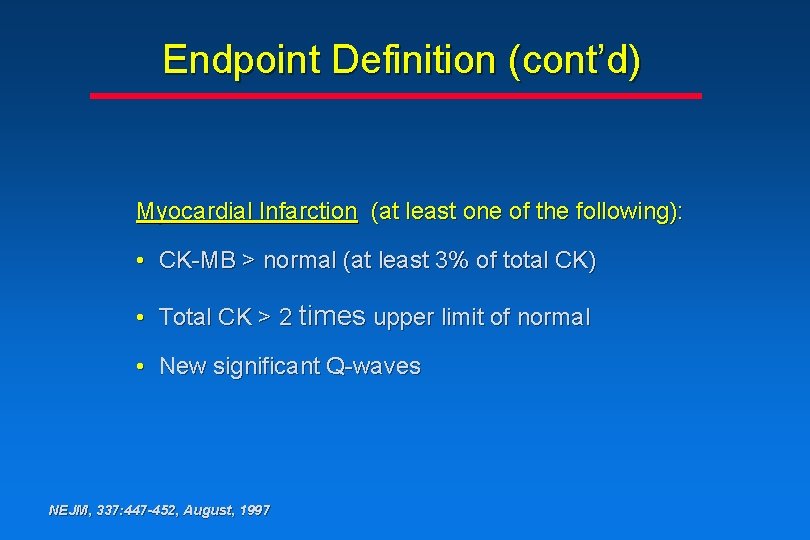 Endpoint Definition (cont’d) Myocardial Infarction (at least one of the following): • CK-MB > Endpoint Definition (cont’d) Myocardial Infarction (at least one of the following): • CK-MB >