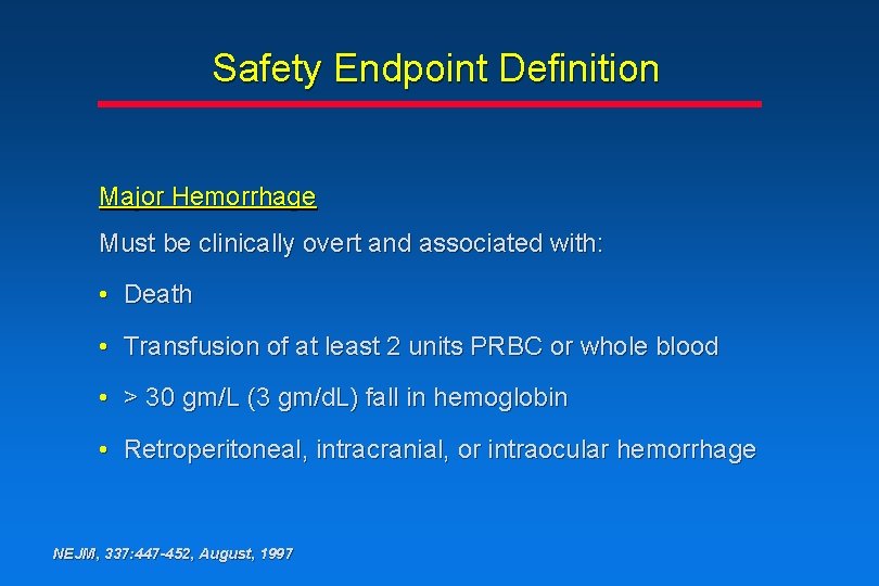 Safety Endpoint Definition Major Hemorrhage Must be clinically overt and associated with: • Death Safety Endpoint Definition Major Hemorrhage Must be clinically overt and associated with: • Death