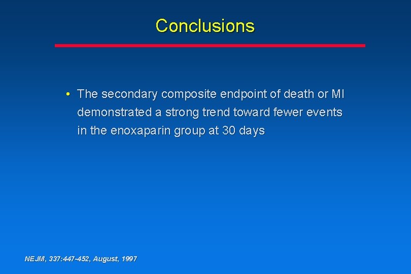 Conclusions • The secondary composite endpoint of death or MI demonstrated a strong trend Conclusions • The secondary composite endpoint of death or MI demonstrated a strong trend