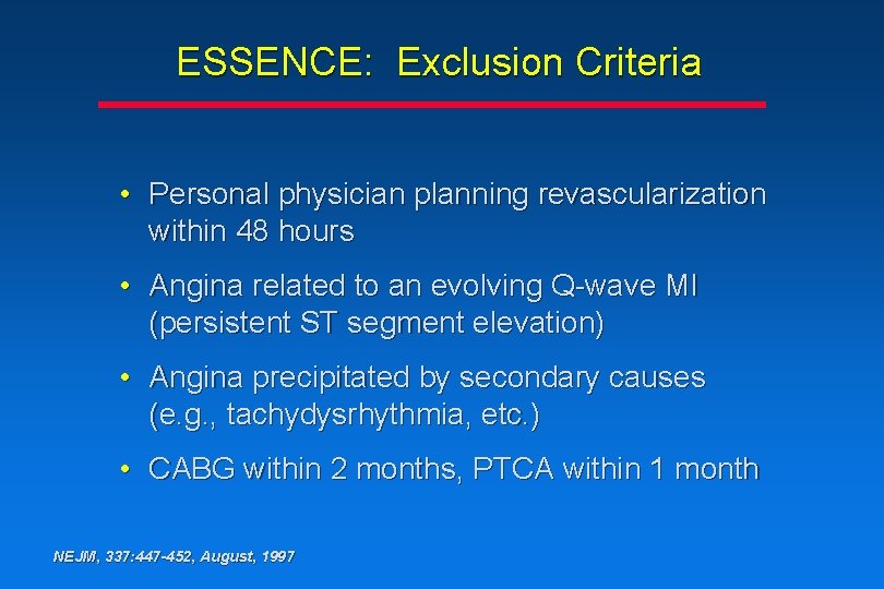 ESSENCE: Exclusion Criteria • Personal physician planning revascularization within 48 hours • Angina related ESSENCE: Exclusion Criteria • Personal physician planning revascularization within 48 hours • Angina related