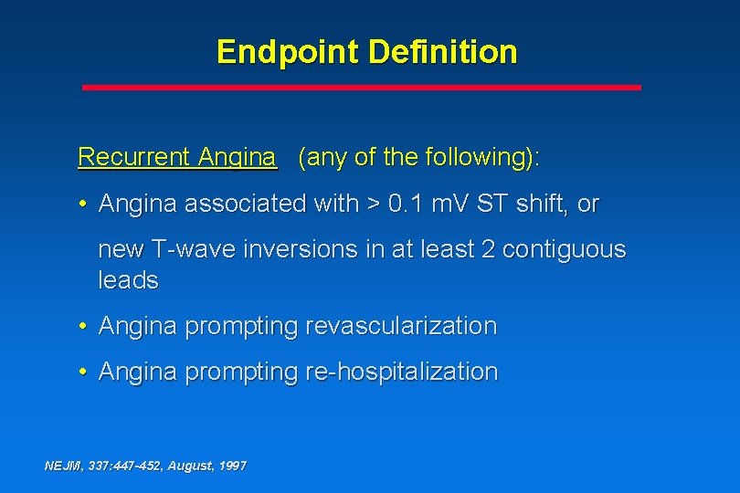 Endpoint Definition Recurrent Angina (any of the following): • Angina associated with > 0. Endpoint Definition Recurrent Angina (any of the following): • Angina associated with > 0.