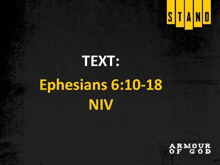 TEXT: Ephesians 6: 10 -18 NIV TEXT: Ephesians 6: 10 -18 NIV