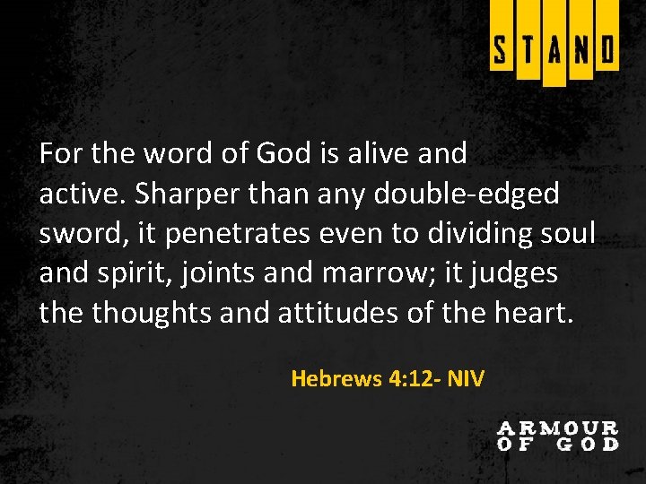 For the word of God is alive and active. Sharper than any double-edged sword, For the word of God is alive and active. Sharper than any double-edged sword,