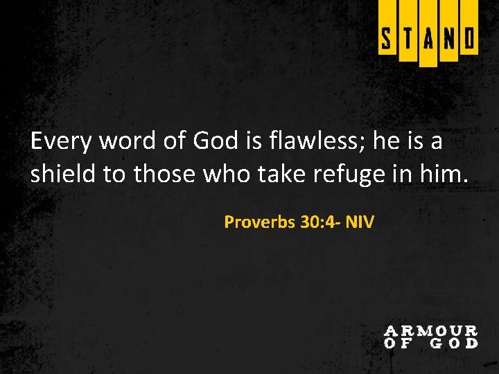 Every word of God is flawless; he is a shield to those who take Every word of God is flawless; he is a shield to those who take
