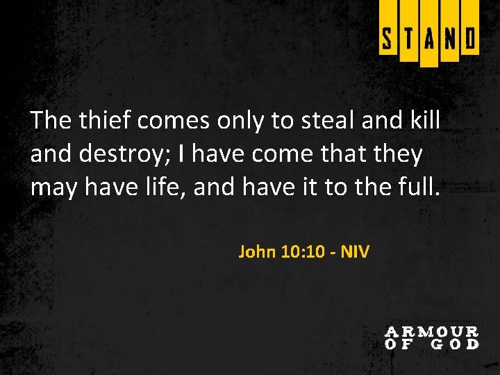 The thief comes only to steal and kill and destroy; I have come that The thief comes only to steal and kill and destroy; I have come that