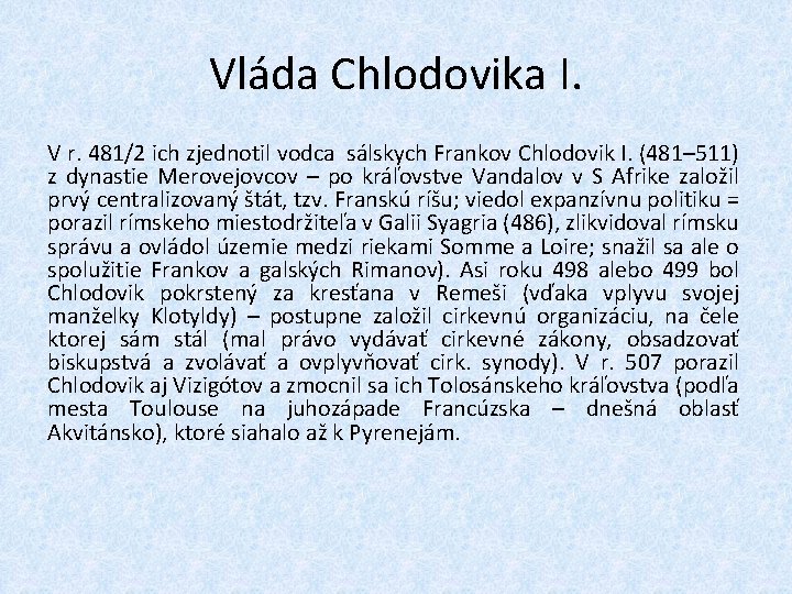 Vláda Chlodovika I. V r. 481/2 ich zjednotil vodca sálskych Frankov Chlodovik I. (481–