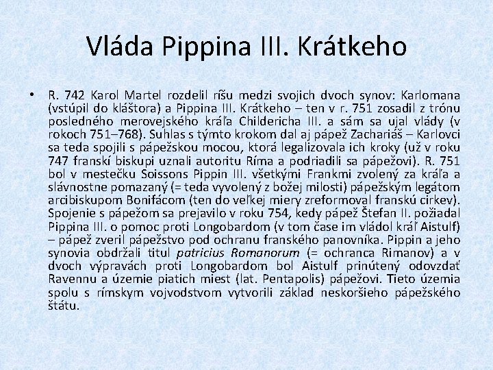 Vláda Pippina III. Krátkeho • R. 742 Karol Martel rozdelil ríšu medzi svojich dvoch