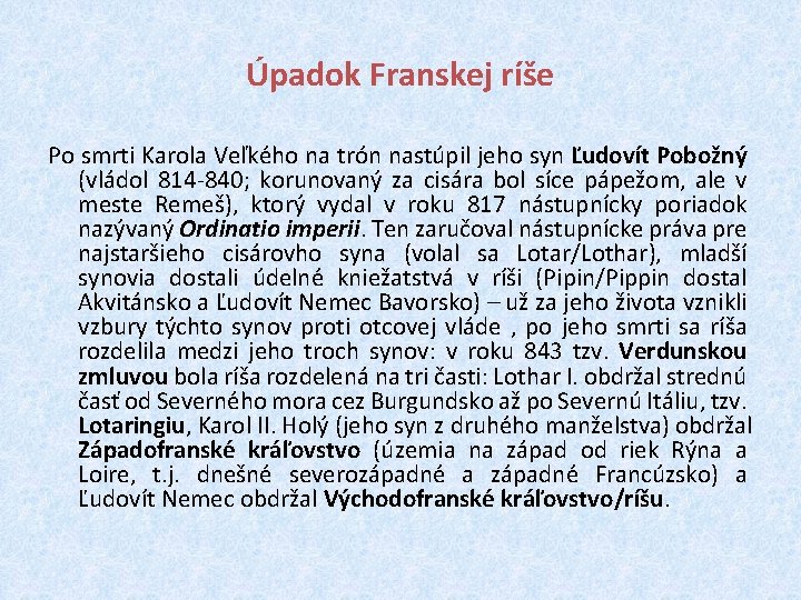 Úpadok Franskej ríše Po smrti Karola Veľkého na trón nastúpil jeho syn Ľudovít Pobožný