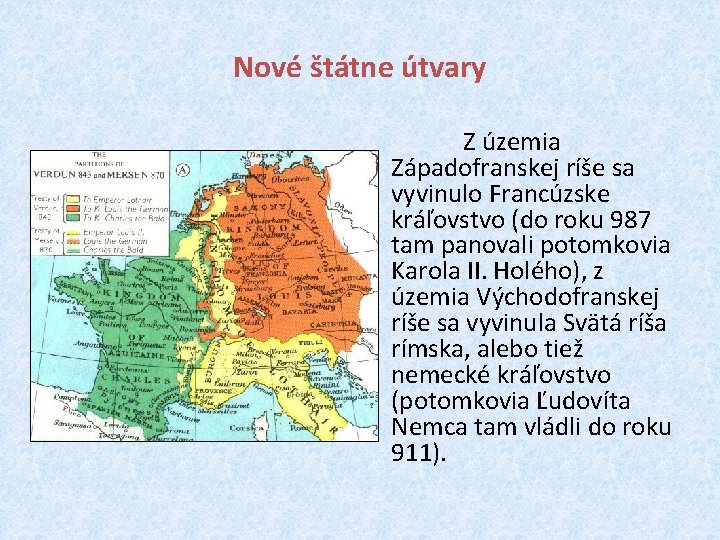 Nové štátne útvary Z územia Západofranskej ríše sa vyvinulo Francúzske kráľovstvo (do roku 987