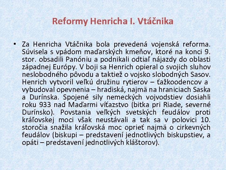 Reformy Henricha I. Vtáčnika • Za Henricha Vtáčnika bola prevedená vojenská reforma. Súvisela s