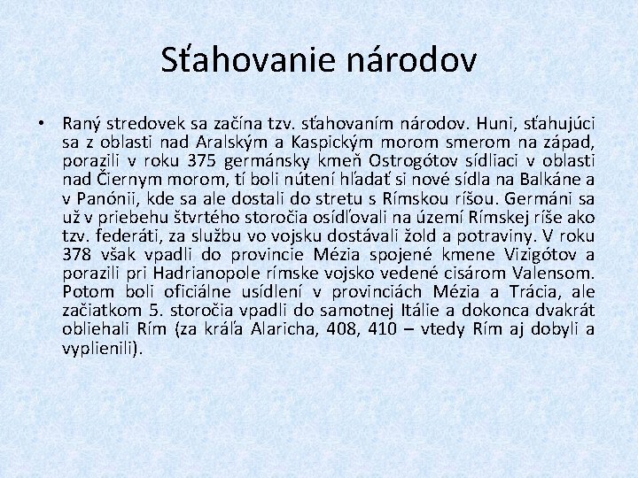 Sťahovanie národov • Raný stredovek sa začína tzv. sťahovaním národov. Huni, sťahujúci sa z