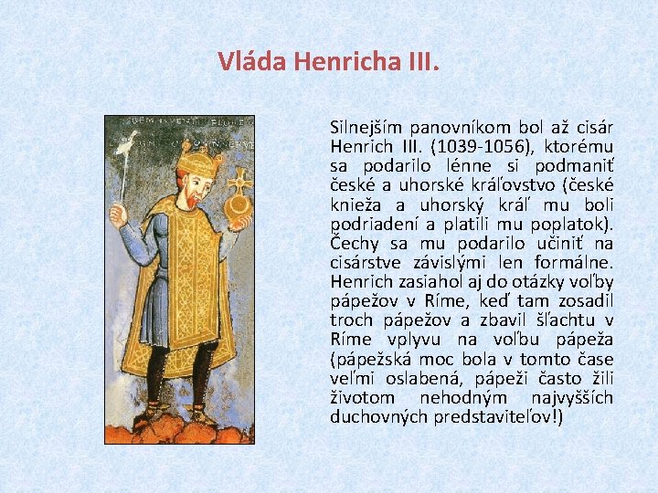 Vláda Henricha III. Silnejším panovníkom bol až cisár Henrich III. (1039 -1056), ktorému sa